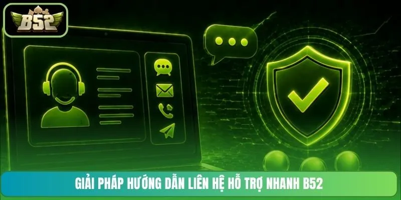 Giải pháp hướng dẫn liên hệ hỗ trợ nhanh B52 